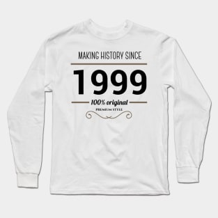 Making history since 1999 Long Sleeve T-Shirt